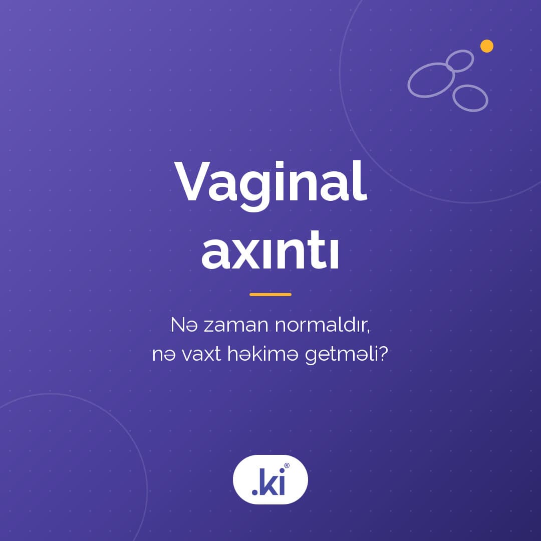 Vaginal axıntı nə zaman normaldır? Ağ, sarı və yaşıl axıntı nə deyir?