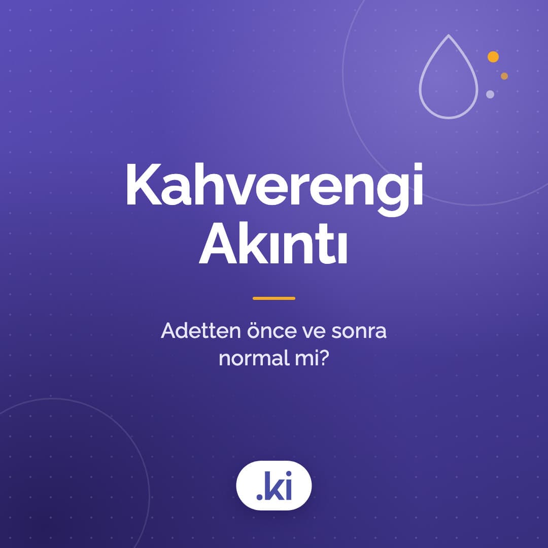 Kahverengi Akıntı Neden Olur? Adetten Önce ve Sonra Normal mi?