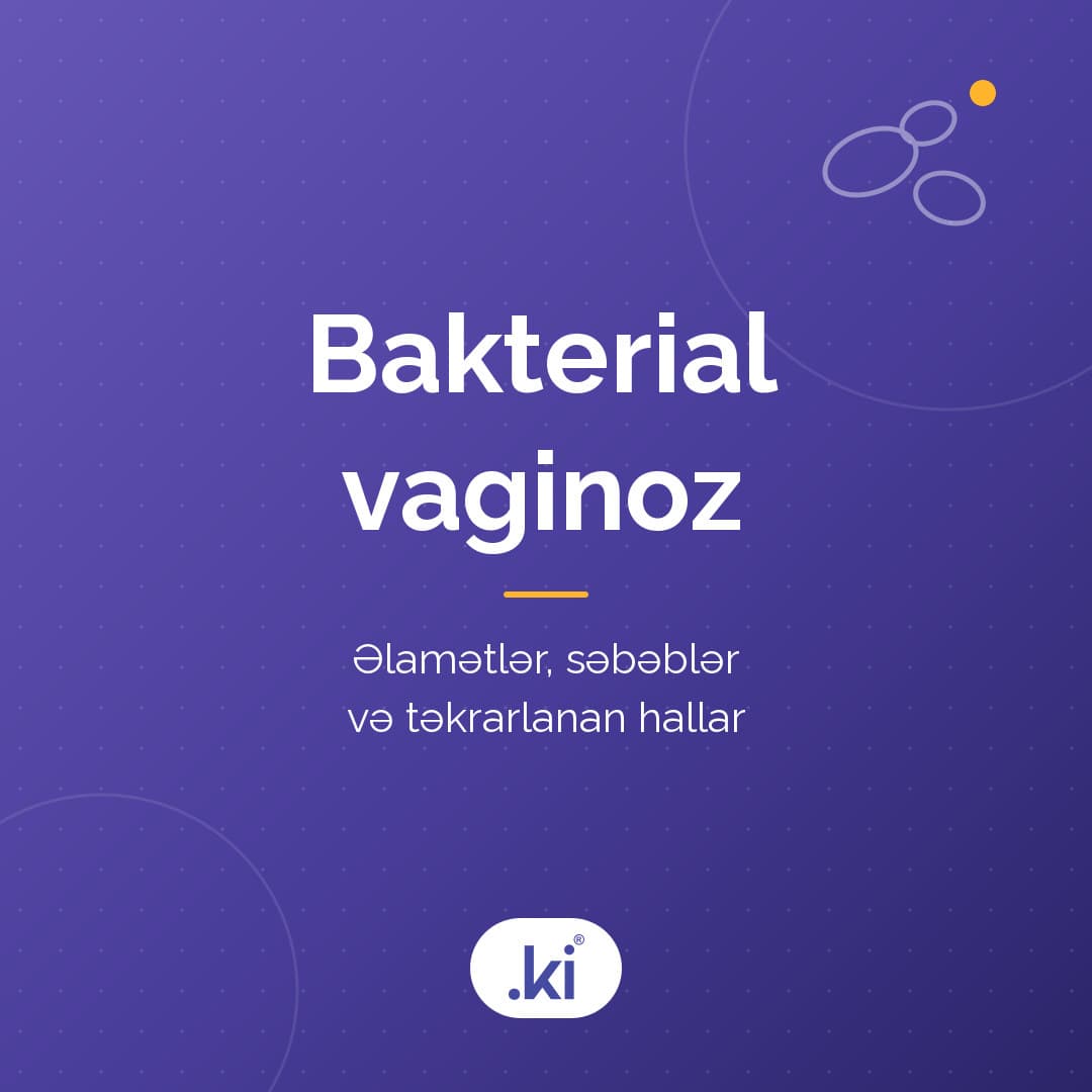 Bakterial vaginoz nədir? Əlamətlər, səbəblər və vaginal qoxu