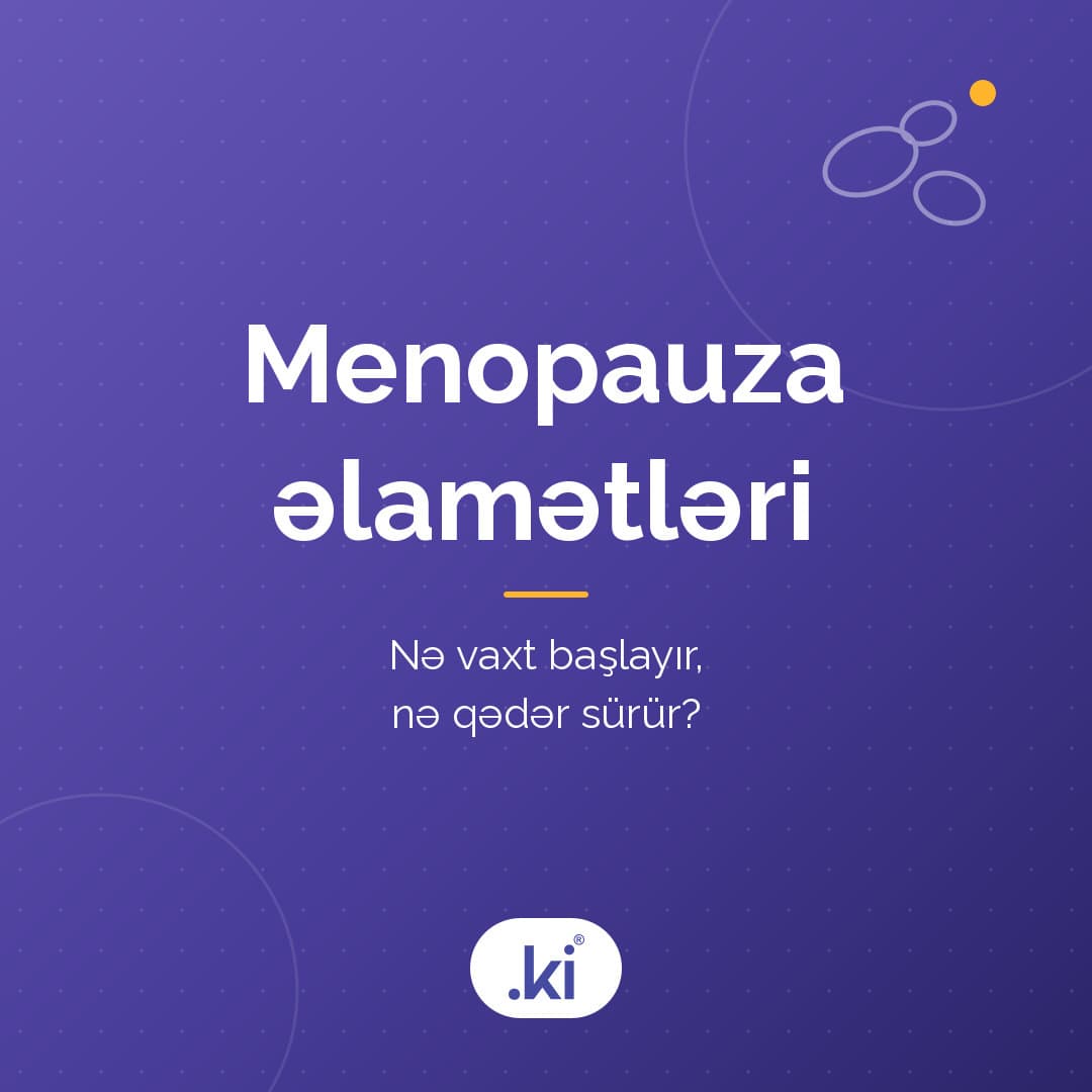Menopauza əlamətləri hansılardır? Nə vaxt başlayır, nə qədər sürür?