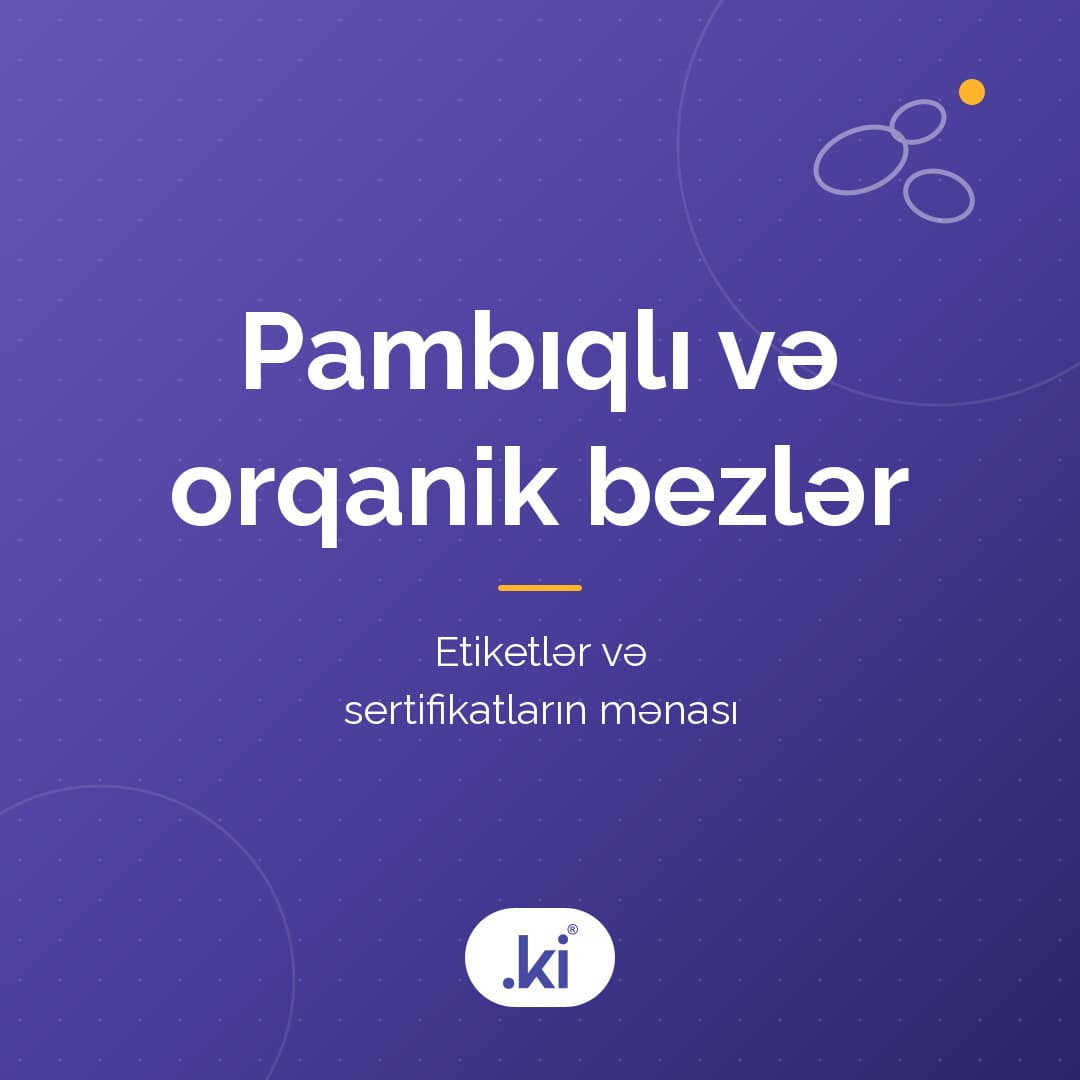 Pambıqlı və orqanik bez nədir? Etiketdə nəyə baxmalı?