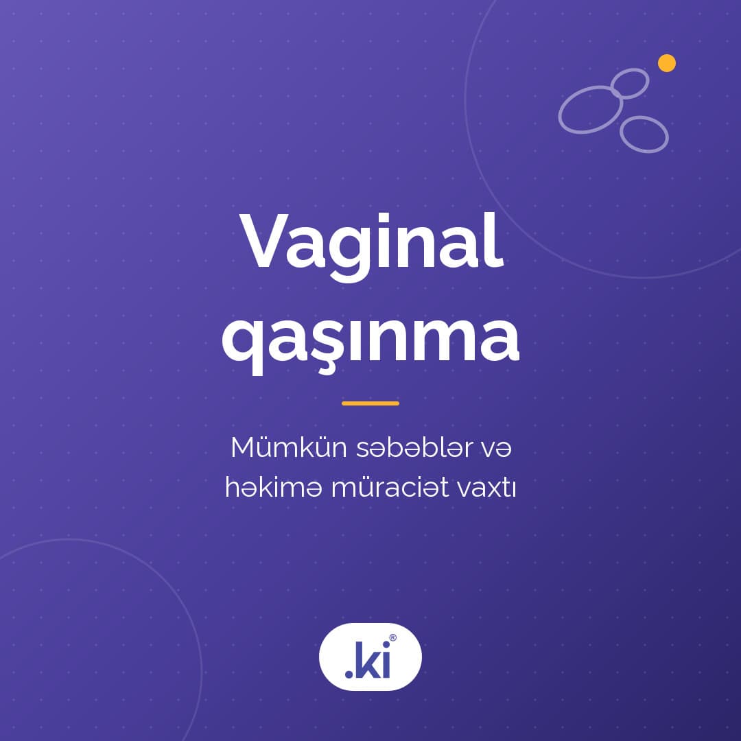 Vaginal qaşınma niyə olur? Mümkün səbəblər və həkimə müraciət vaxtı