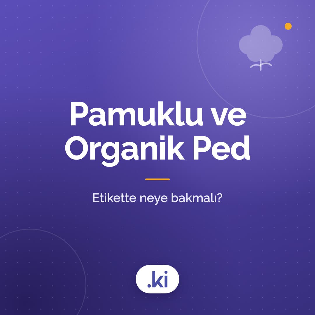 Pamuklu Ped ve Organik Ped Nedir? Etikette Neye Bakmalı?