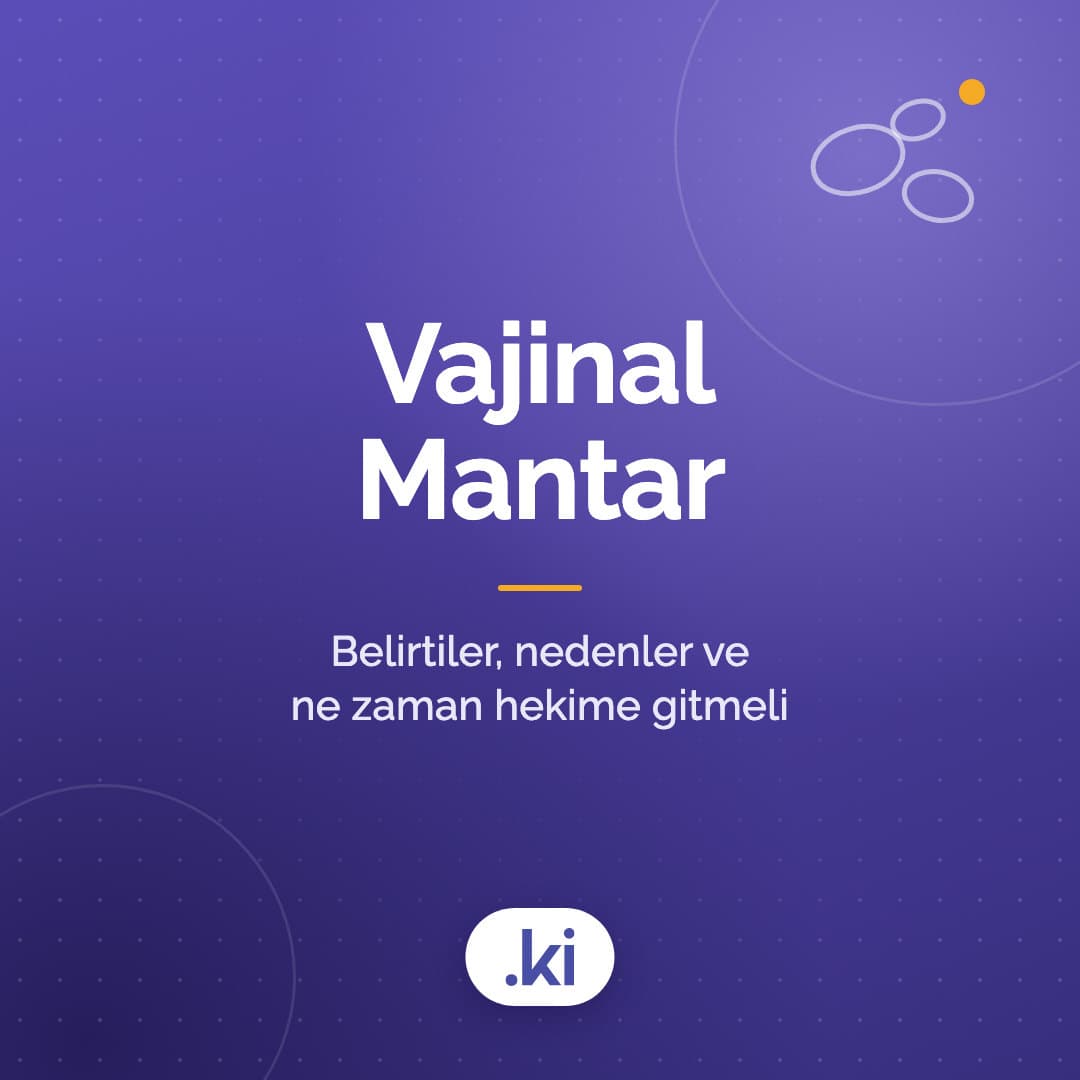 Vajinal Mantar Nedir? Belirtileri, Nedenleri ve Ne Zaman Hekime Gitmelisin?