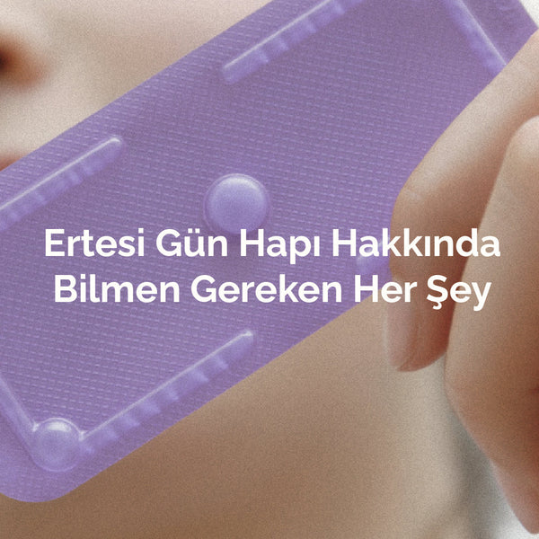 Ertesi Gün Hapı Ne İşe Yarar? Bilmen Gereken Her Şey
